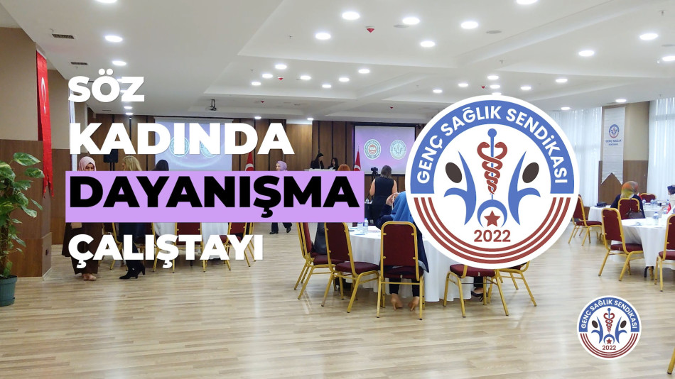 SÖZ KADINDA; DAYANIŞMA ÇALIŞTAYI